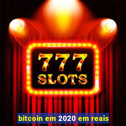 bitcoin em 2020 em reais